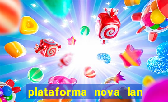 plataforma nova lan  ada hoje 2024